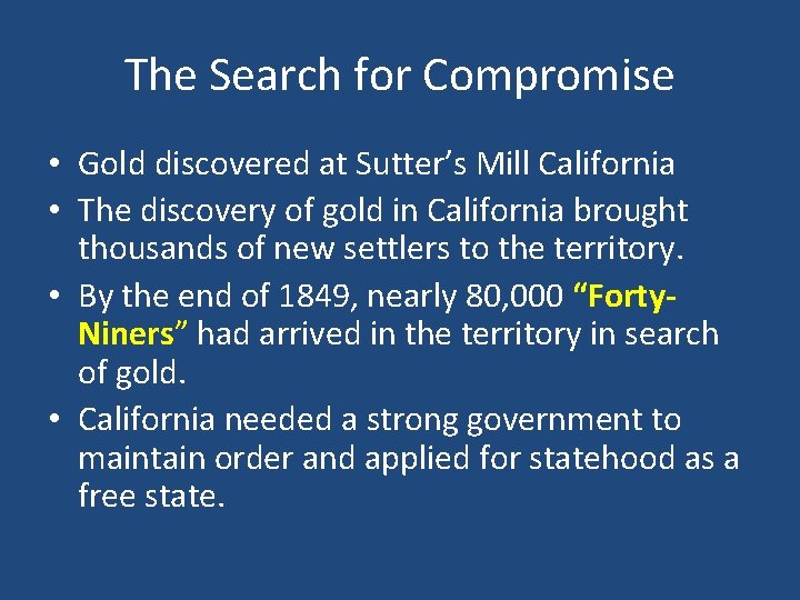The Search for Compromise • Gold discovered at Sutter’s Mill California • The discovery