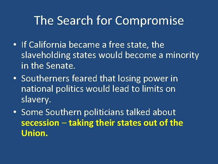 The Search for Compromise • If California became a free state, the slaveholding states