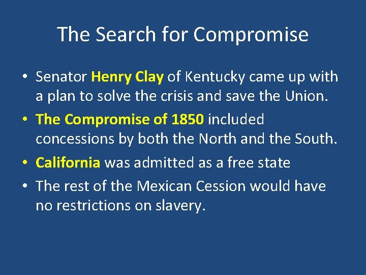 The Search for Compromise • Senator Henry Clay of Kentucky came up with a