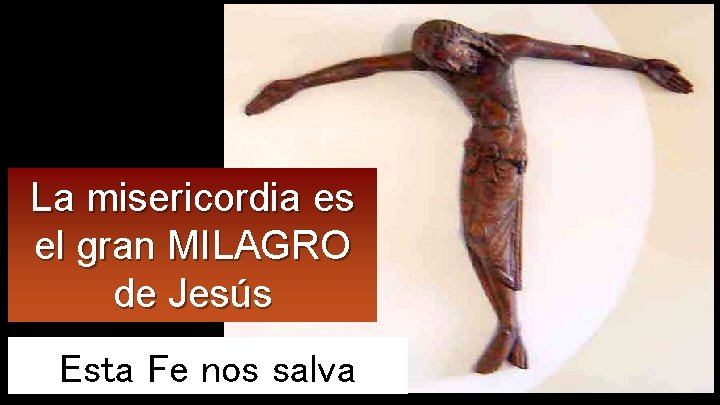 La misericordia es el gran MILAGRO de Jesús Esta Fe nos salva 