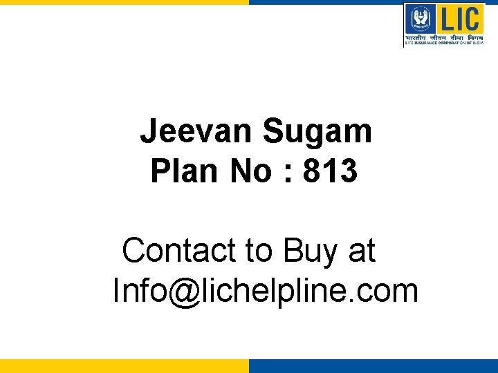 Jeevan Sugam Plan No : 813 Contact to Buy at Info@lichelpline. com 