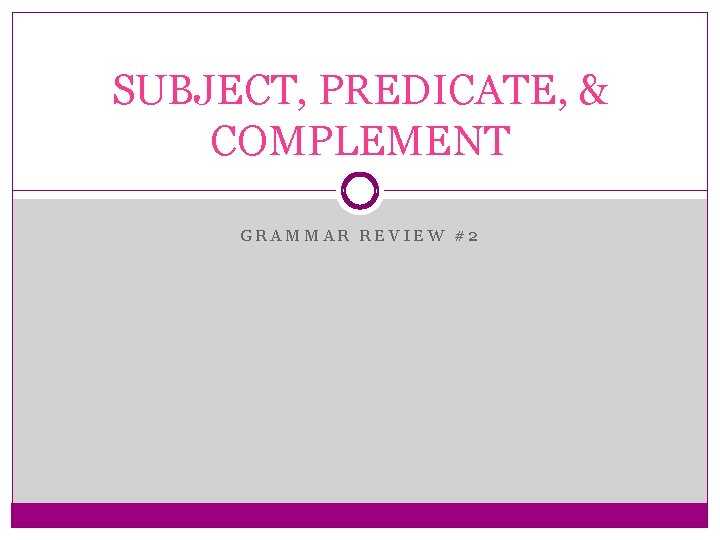 SUBJECT, PREDICATE, & COMPLEMENT GRAMMAR REVIEW #2 