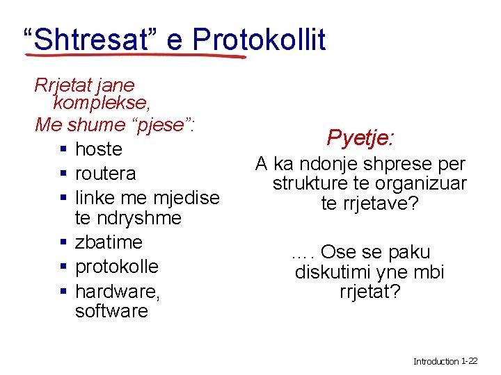 “Shtresat” e Protokollit Rrjetat jane komplekse, Me shume “pjese”: § hoste § routera §