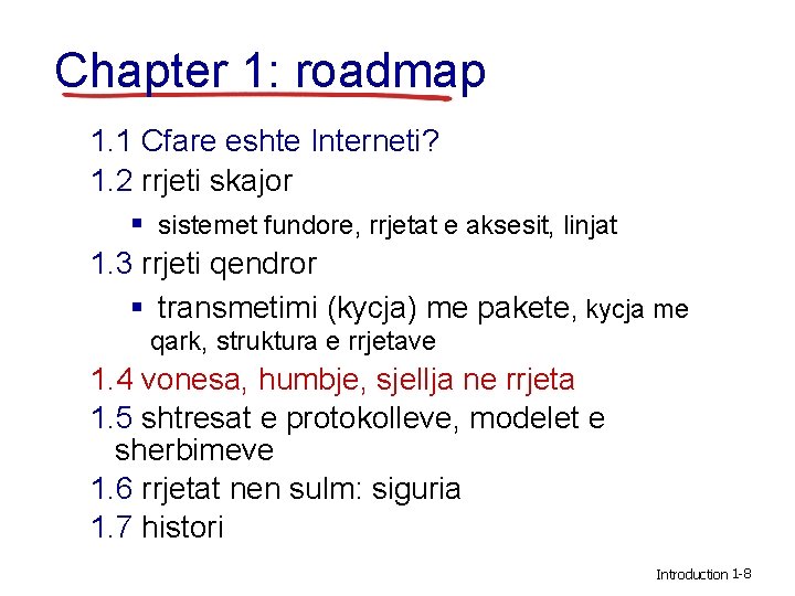 Chapter 1: roadmap 1. 1 Cfare eshte Interneti? 1. 2 rrjeti skajor § sistemet