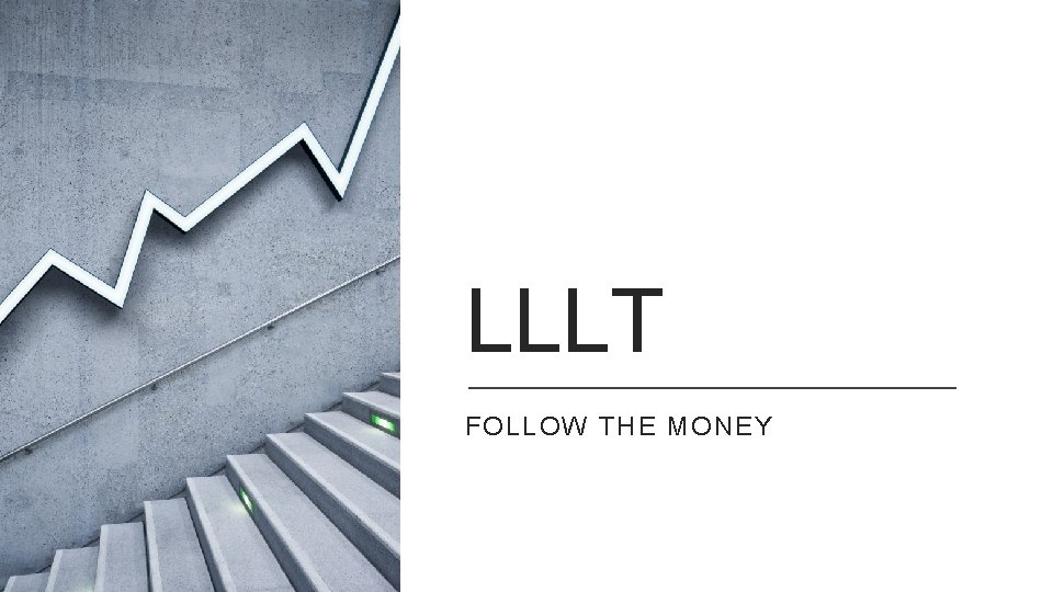LLLT FOLLOW THE MONEY 