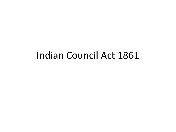 Indian Council Act 1861 Indian Council Act 1861