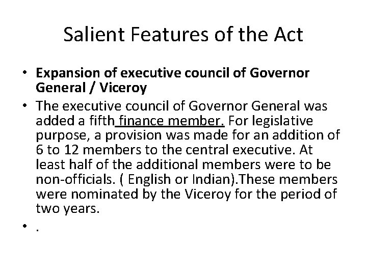 Salient Features of the Act • Expansion of executive council of Governor General /
