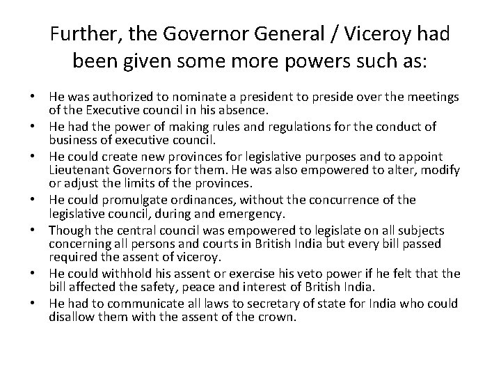 Further, the Governor General / Viceroy had been given some more powers such as: