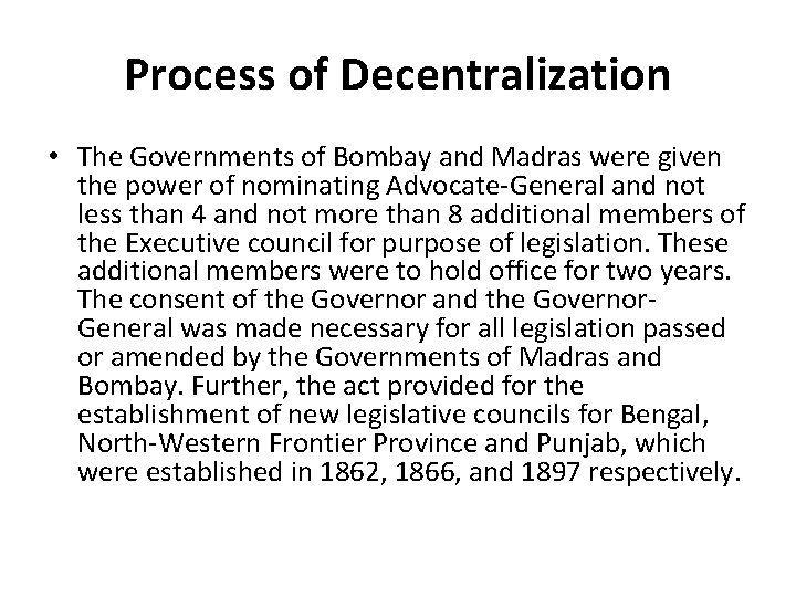 Process of Decentralization • The Governments of Bombay and Madras were given the power