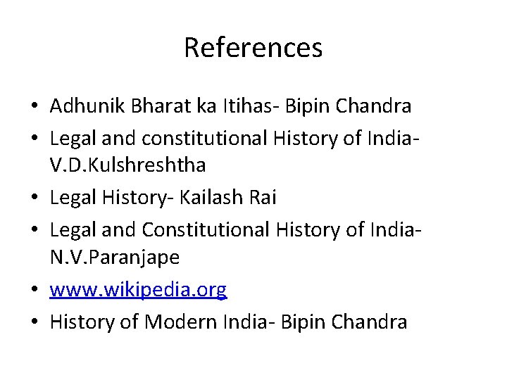 References • Adhunik Bharat ka Itihas- Bipin Chandra • Legal and constitutional History of References • Adhunik Bharat ka Itihas- Bipin Chandra • Legal and constitutional History of