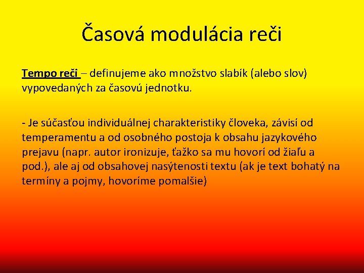 Časová modulácia reči Tempo reči – definujeme ako množstvo slabík (alebo slov) vypovedaných za