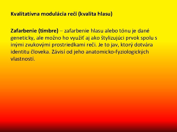 Kvalitatívna modulácia reči (kvalita hlasu) Zafarbenie (timbre) – zafarbenie hlasu alebo tónu je dané