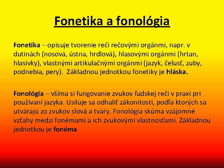 Fonetika a fonológia Fonetika – opisuje tvorenie reči rečovými orgánmi, napr. v dutinách (nosová,