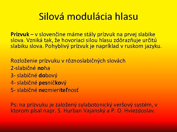 Silová modulácia hlasu Prízvuk – v slovenčine máme stály prízvuk na prvej slabike slova.