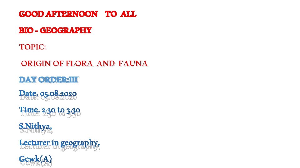 GOOD AFTERNOON TO ALL BIO - GEOGRAPHY TOPIC: ORIGIN OF FLORA AND FAUNA DAY