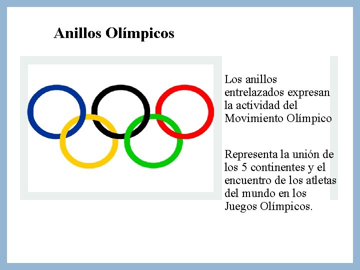 Anillos Olímpicos Los anillos entrelazados expresan la actividad del Movimiento Olímpico Representa la unión