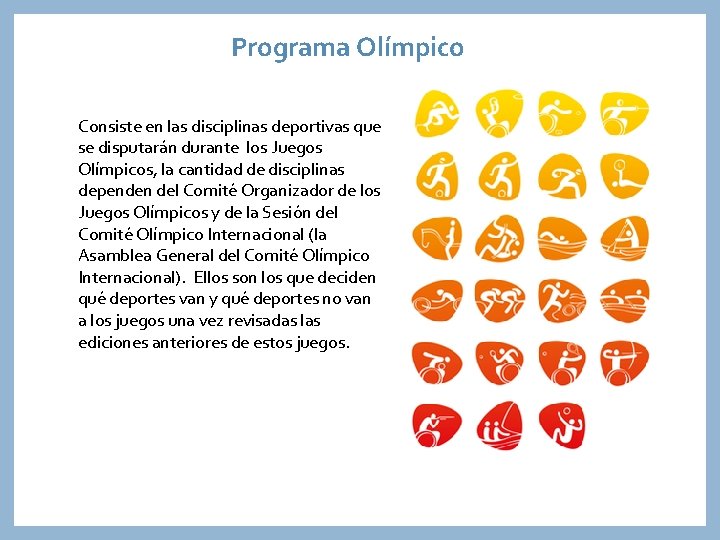 Programa Olímpico Consiste en las disciplinas deportivas que se disputarán durante los Juegos Olímpicos,