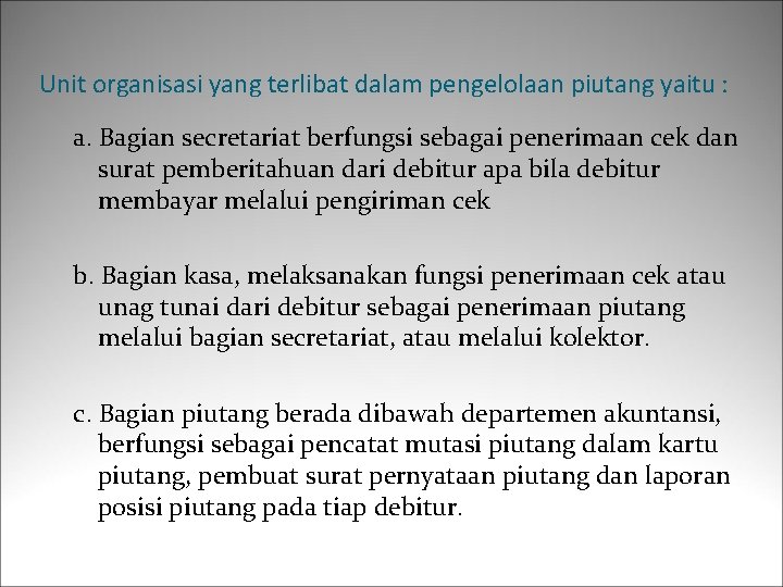 Unit organisasi yang terlibat dalam pengelolaan piutang yaitu : a. Bagian secretariat berfungsi sebagai