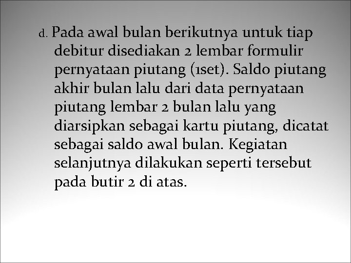 d. Pada awal bulan berikutnya untuk tiap debitur disediakan 2 lembar formulir pernyataan piutang