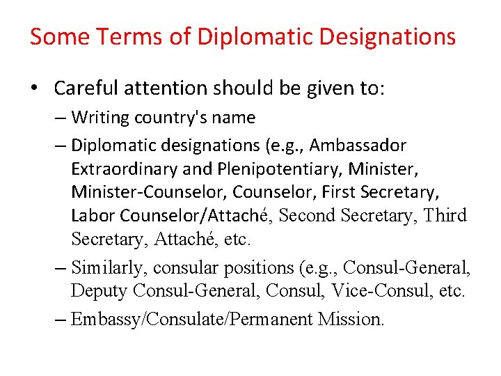 Some Terms of Diplomatic Designations • Careful attention should be given to: – Writing