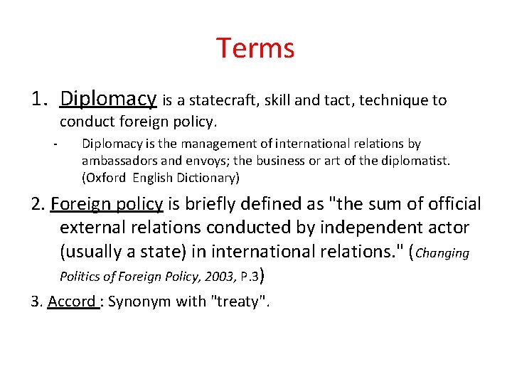 Terms 1. Diplomacy is a statecraft, skill and tact, technique to conduct foreign policy.