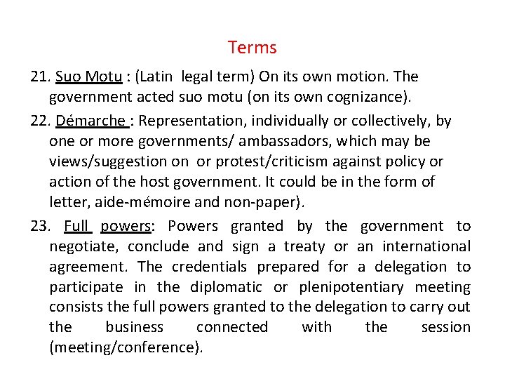 Terms 21. Suo Motu : (Latin legal term) On its own motion. The government