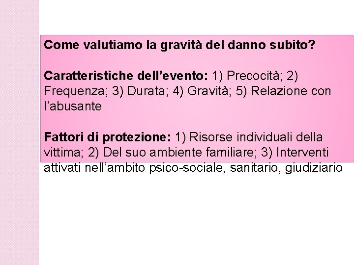 Come valutiamo la gravità del danno subito? Caratteristiche dell’evento: 1) Precocità; 2) Frequenza; 3)