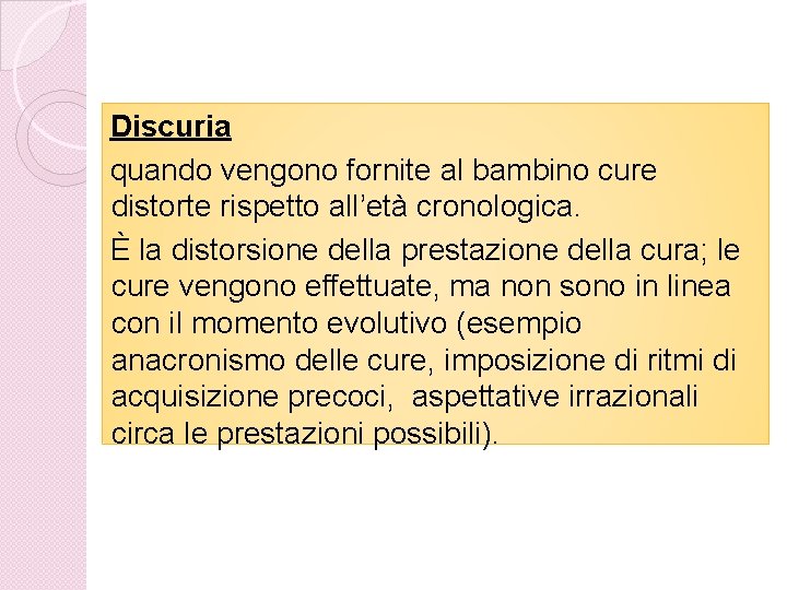 Discuria quando vengono fornite al bambino cure distorte rispetto all’età cronologica. È la distorsione