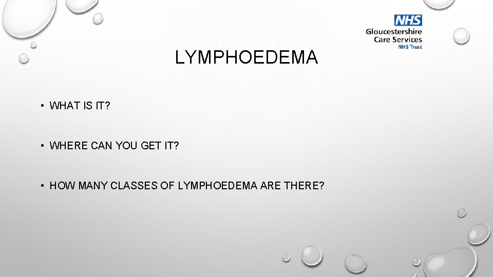 LYMPHOEDEMA • WHAT IS IT? • WHERE CAN YOU GET IT? • HOW MANY