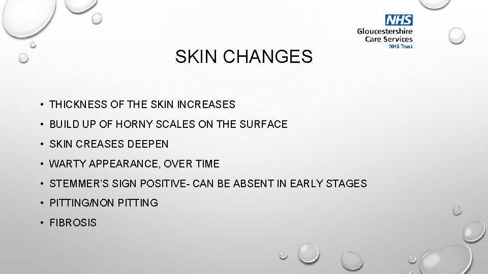 SKIN CHANGES • THICKNESS OF THE SKIN INCREASES • BUILD UP OF HORNY SCALES