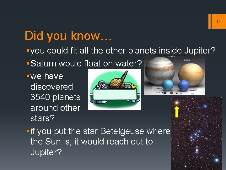 13 Did you know… § you could fit all the other planets inside Jupiter? 13 Did you know… § you could fit all the other planets inside Jupiter?