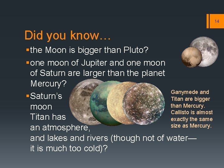 14 Did you know… § the Moon is bigger than Pluto? § one moon 14 Did you know… § the Moon is bigger than Pluto? § one moon