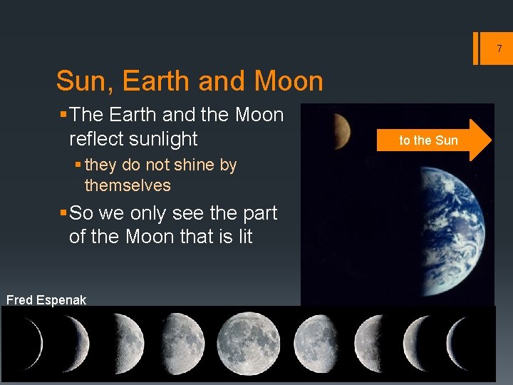 7 Sun, Earth and Moon § The Earth and the Moon reflect sunlight § 7 Sun, Earth and Moon § The Earth and the Moon reflect sunlight §