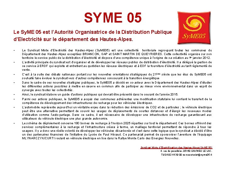 SYME 05 Le Sy. ME 05 est l’Autorité Organisatrice de la Distribution Publique d’Electricité