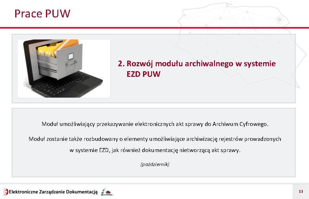 Prace PUW 2. Rozwój modułu archiwalnego w systemie EZD PUW Moduł umożliwiający przekazywanie elektronicznych