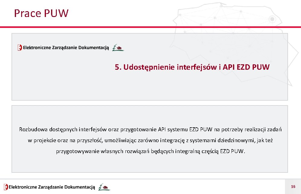 Prace PUW 5. Udostępnienie interfejsów i API EZD PUW Rozbudowa dostępnych interfejsów oraz przygotowanie