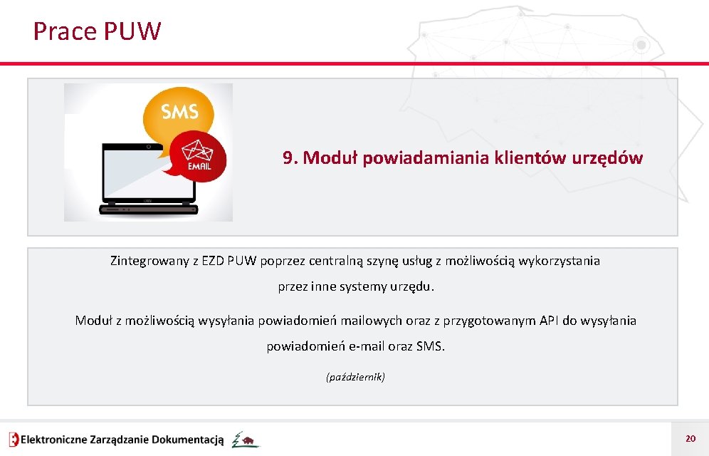 Prace PUW 9. Moduł powiadamiania klientów urzędów Zintegrowany z EZD PUW poprzez centralną szynę