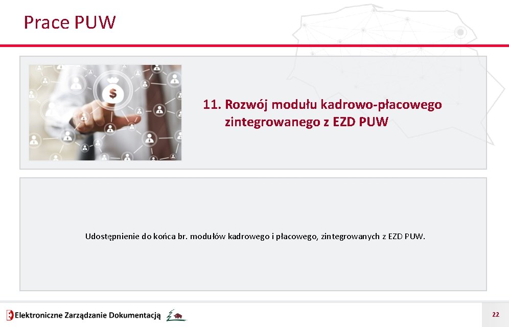 Prace PUW 11. Rozwój modułu kadrowo-płacowego zintegrowanego z EZD PUW Udostępnienie do końca br.