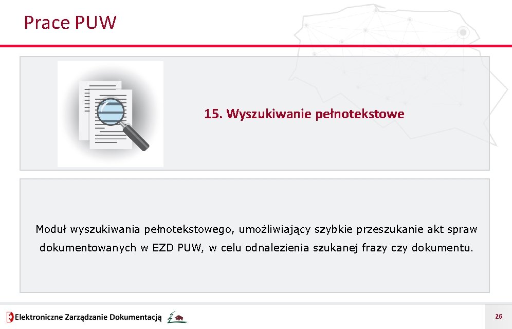 Prace PUW 15. Wyszukiwanie pełnotekstowe Moduł wyszukiwania pełnotekstowego, umożliwiający szybkie przeszukanie akt spraw dokumentowanych