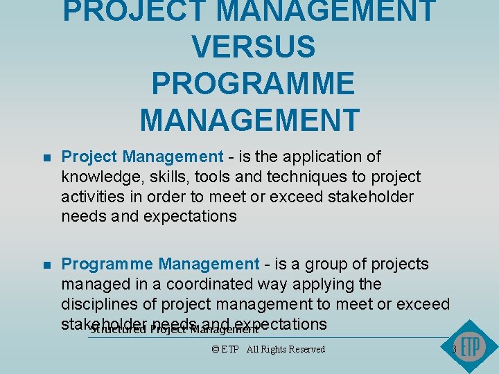 PROJECT MANAGEMENT VERSUS PROGRAMME MANAGEMENT n Project Management - is the application of knowledge,