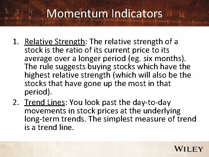 Momentum Indicators 1. Relative Strength: The relative strength of a stock is the ratio