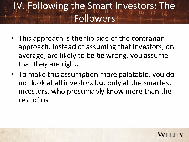 IV. Following the Smart Investors: The Followers • This approach is the flip side