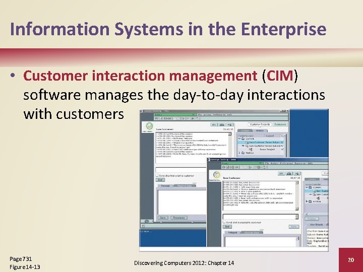 Information Systems in the Enterprise • Customer interaction management (CIM) software manages the day-to-day