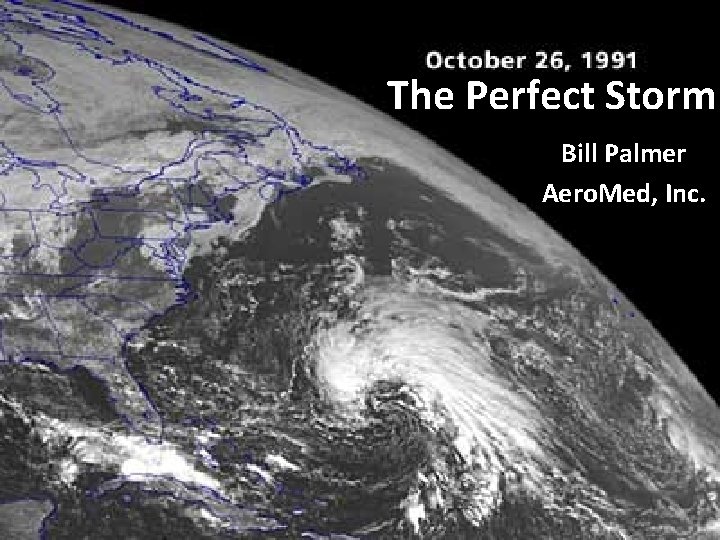 The Perfect Storm Bill Palmer Aero. Med, Inc. 