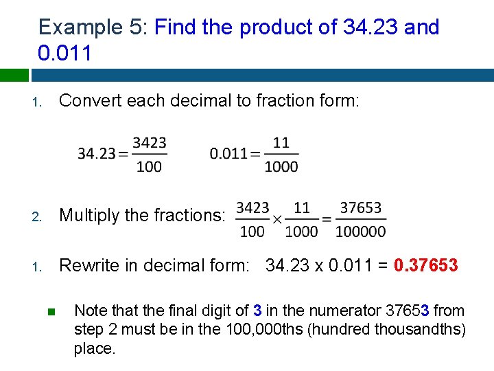 Example 5: Find the product of 34. 23 and 0. 011 1. Convert each