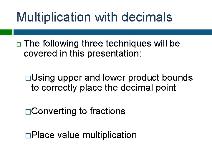 Multiplication with decimals The following three techniques will be covered in this presentation: �Using