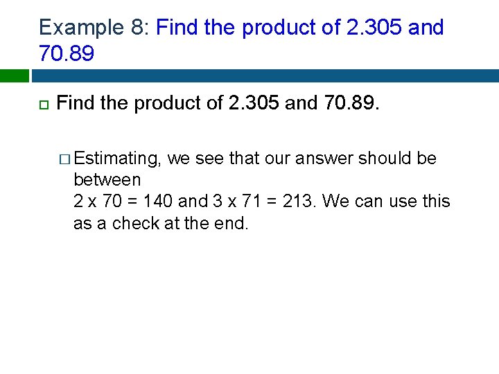 Example 8: Find the product of 2. 305 and 70. 89. � Estimating, we