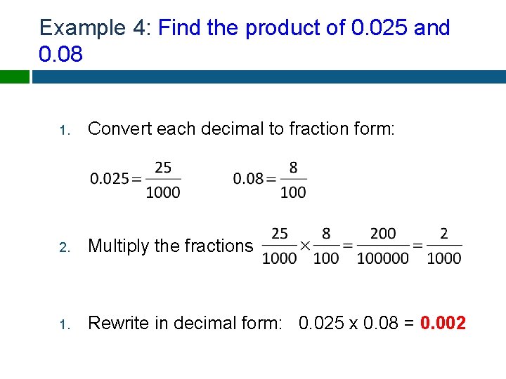 Example 4: Find the product of 0. 025 and 0. 08 1. Convert each