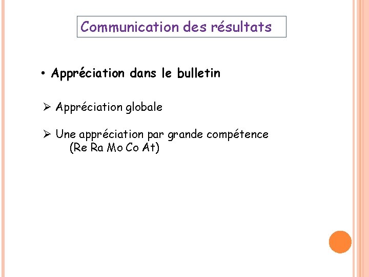 Communication des résultats • Appréciation dans le bulletin Ø Appréciation globale Ø Une appréciation Communication des résultats • Appréciation dans le bulletin Ø Appréciation globale Ø Une appréciation