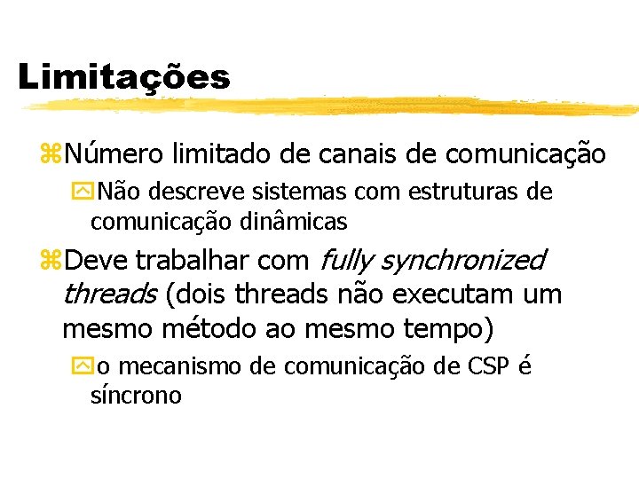 Limitações z. Número limitado de canais de comunicação y. Não descreve sistemas com estruturas